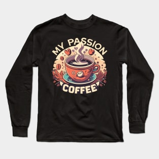 My passion coffee Long Sleeve T-Shirt